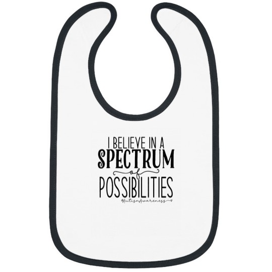 Discover I Believe In A Spectrum Of Possibilities Autism Awareness 1005 Bibs