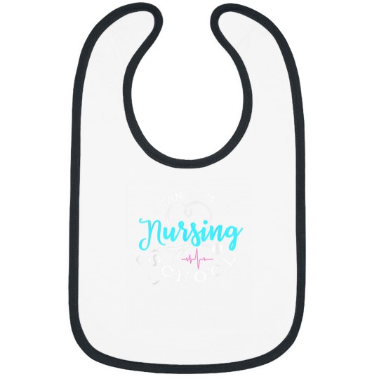 Discover I Cant Im In Nursing School Funny Nurse Graduation Bibs