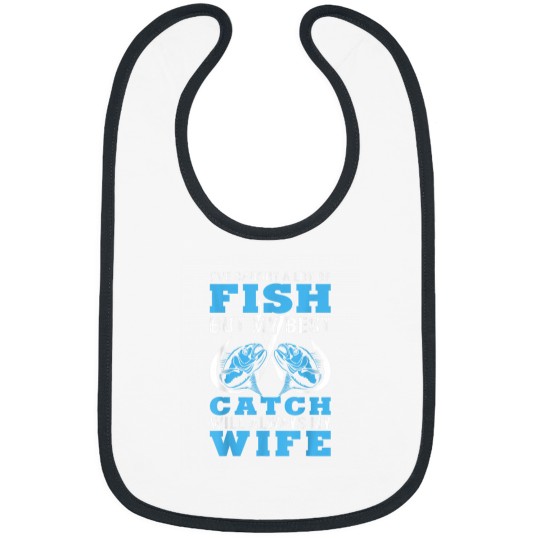 Discover I caught A lot Of Fish In My Life But Best Catch Is My Wife Bibs