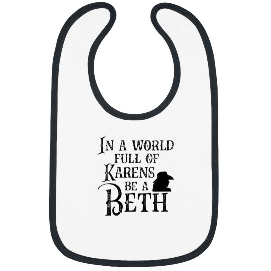 Discover In a world full of Karens be a Beth Bibs