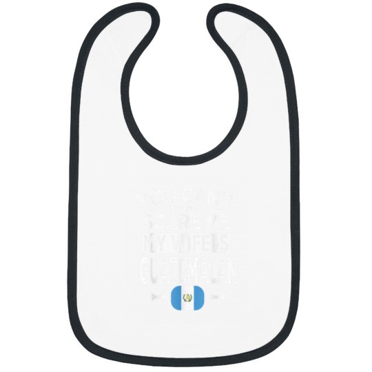 Discover YOU CANT SCARE ME MY WIFE IS GUATEMALAN Bibs