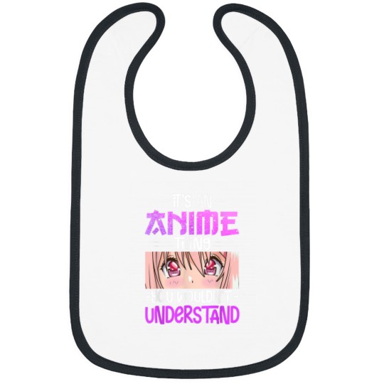 Discover Its An Anime Thing You Wouldnt Understand Gifts Bibs