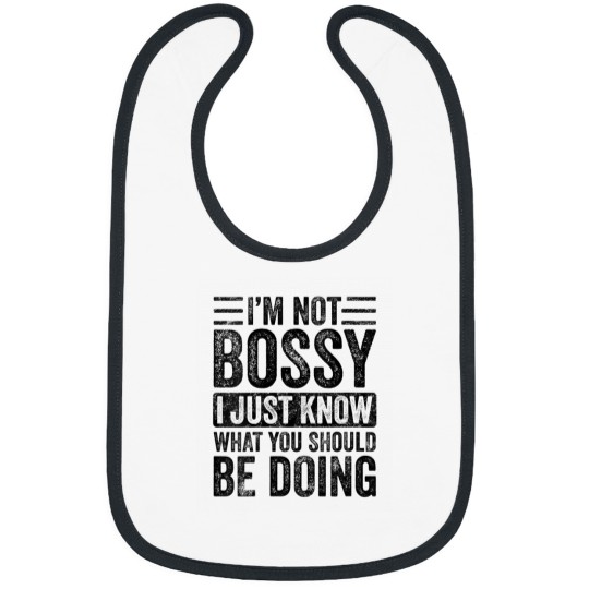 Discover Im Not Bossy I Just Know What You Should Be Doing Funny Bibs