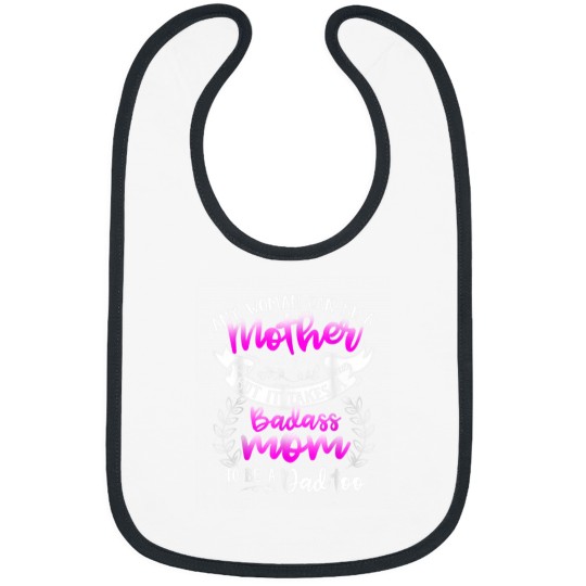 Discover Mothers Day Shirt It Takes A Badass Mom To Be A Dad Too Bibs