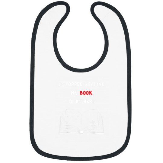 Discover I Stopped Reading My Book To Be Here for book lovers Bibs