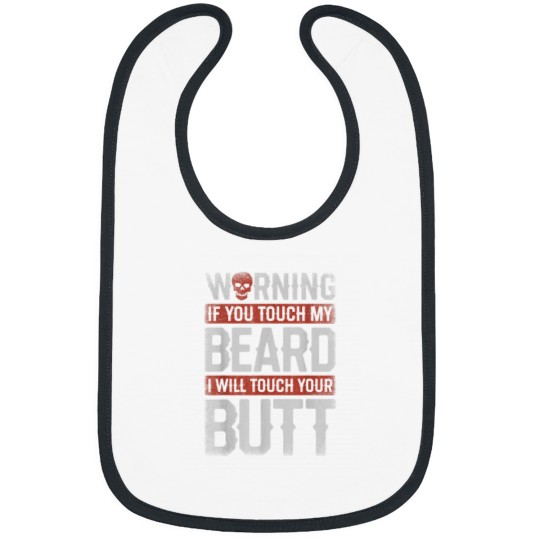 Discover Warning If You Touch My Beard I Will Touch Your Butt Funny 1837 Bibs