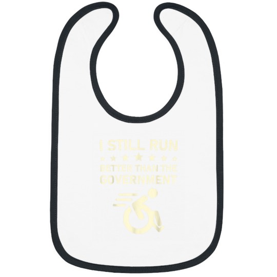 Discover I Still Run Better Than The Government Political Wheelchair Bibs