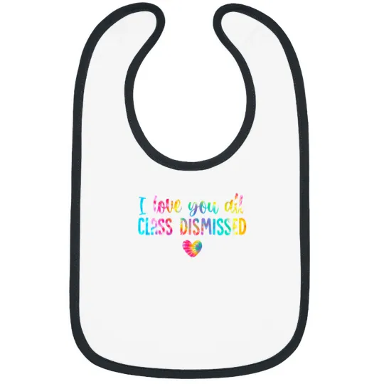 Discover I Love You All Class Dismissed Tie Dye Last Day Of School Bibs