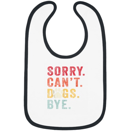 Discover Dog Lovers Gifts For Women Funny Sorry Cant Dog Bye Bibs