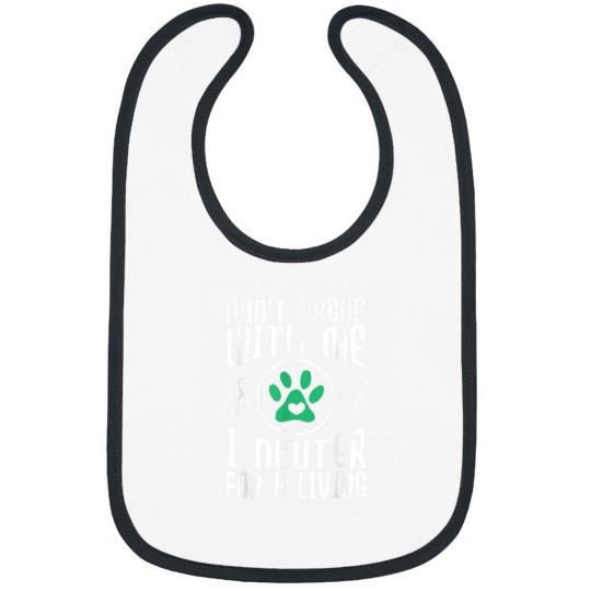 Discover Dont Argue With Me I Neuter For Living Vet Veterinarian Bibs