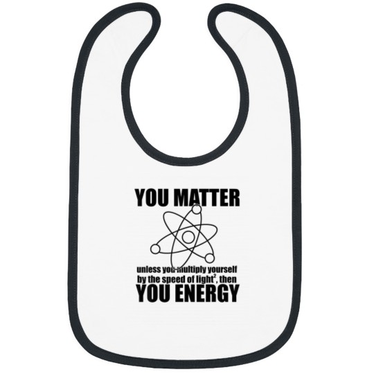 Discover YOU MATTER unless you multiply yourself ENERGY Science Meme Bibs