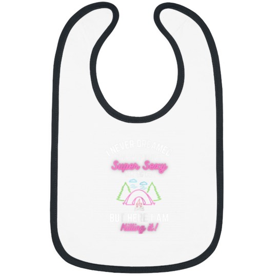 Discover I Never Dreamed Id Grow Up To Be A Super Sexy Camping Lady Bibs