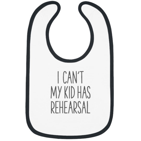 Discover I Cant My Has Rehearsal Funny Mom Bibs