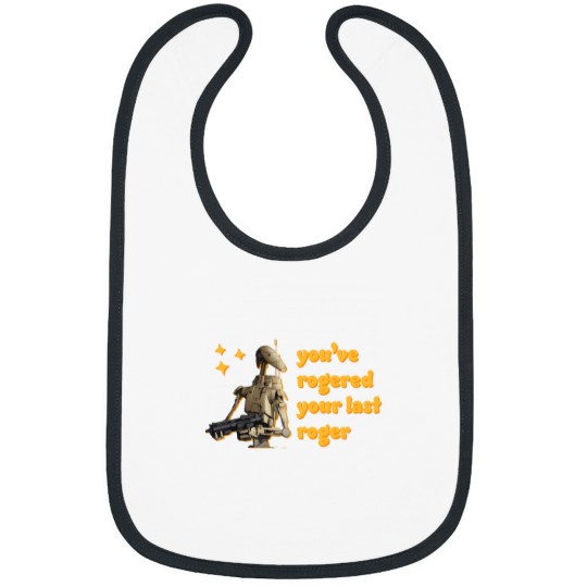Discover You_ve Rogered Your Last Roger - Battle Droid Bibs