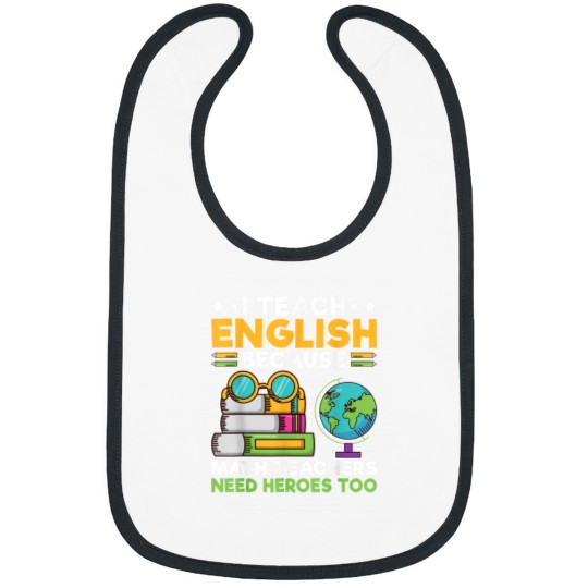 Discover I Teach English because Math Teacher need Heroes too Teacher Bibs