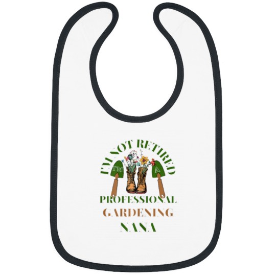 Discover IM NOT RETIRED IM A PROFESSIONAL GARDENING NANA FUNNY Bibs