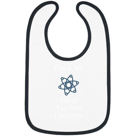 Discover Trust Me I_m a Nuclear Engineer Bibs
