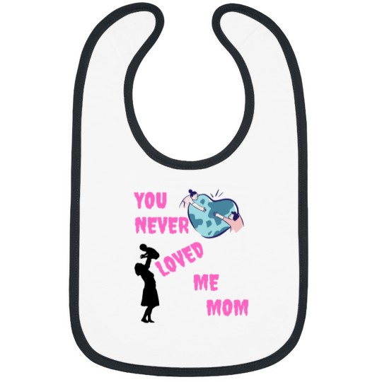 Discover You never loved me mom Bibs