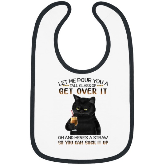 Discover Let Me Pour You A Tall Glass Of Get Over It cute black cat Bibs