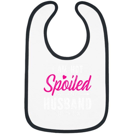 Discover Im Not Spoiled My Husband Just Loves Me Bibs