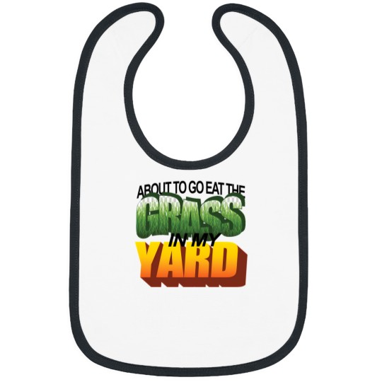 Discover About To Eat The Grass In My Yard Wordart Bibs