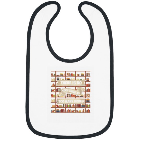 Discover There Is No Such Thing As Too Many Books Funny B Bibs