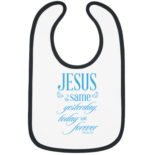 Discover Jesus Is The Same Yesterday Today And Forever 2970 Bibs