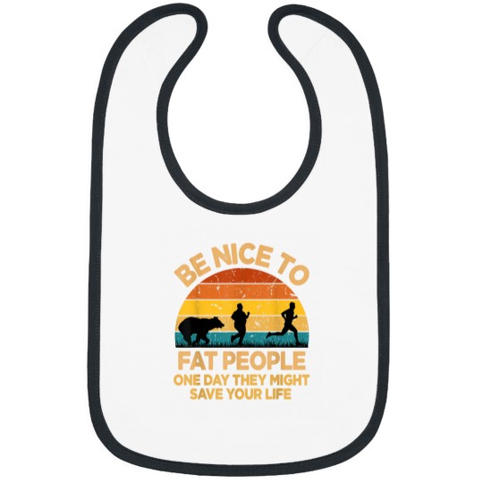 Discover Be Nice To Fat People Might Save Life Funny Camp Bibs