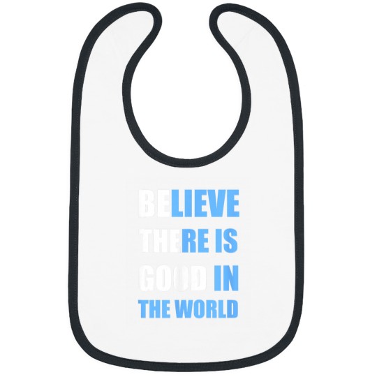 Discover Be The Good Believe there is Good in the World T Bibs