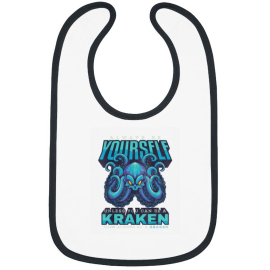 Discover Always be Yourself Unless You Can Be A Kraken Fu Bibs