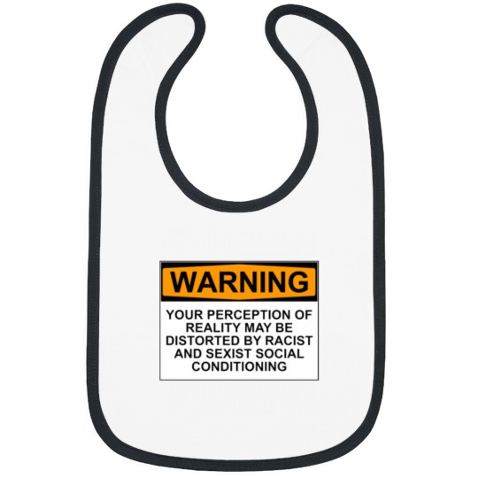 Discover WARNING YOUR PERCEPTION OF REALITY MAY BE DISTORTED BY RACIST AND SEXIST SOCIAL CONDITIONING Bibs