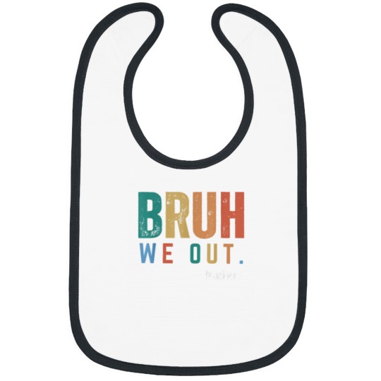 Discover Bruh We Out Teachers  Last Day Of School Graduat Bibs