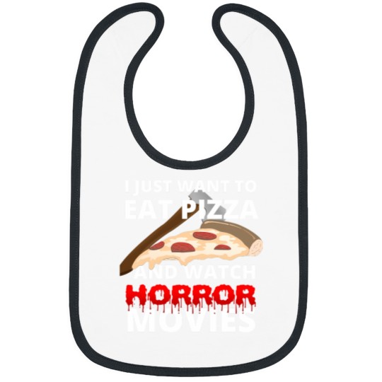 Discover I Just Want To Eat Pizza And Watch Horror Movies 119 Bibs