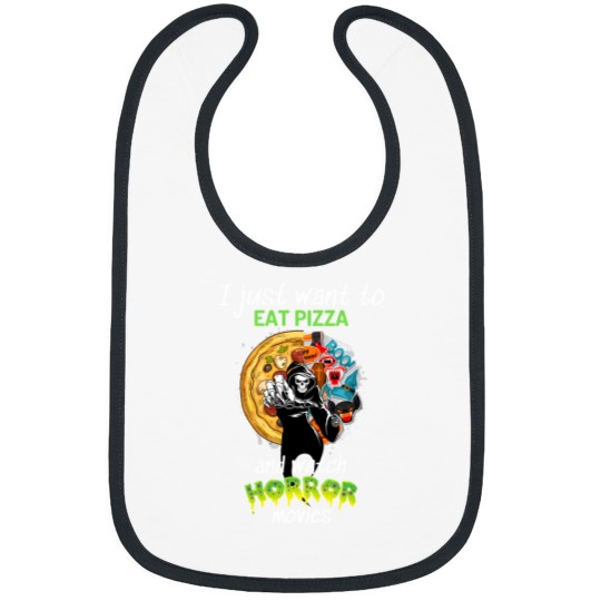 Discover I Just Want To Eat Pizza And Watch Horror Movies 104 Bibs