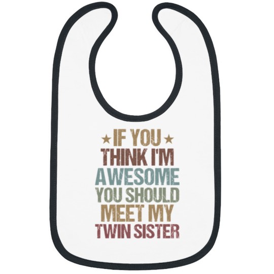 Discover If You Think I'M Awesome You Should Meet My Twin Sister  Funny Twins Gift Idea  Christmas Gifts Bibs