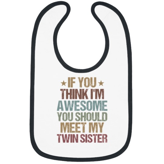 Discover If You Think I'M Awesome You Should Meet My Twin Sister  Funny Twins Gift Idea  Christmas Gifts Bibs
