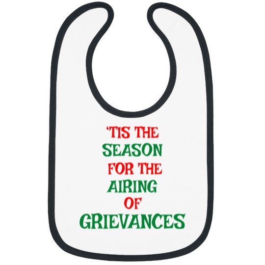 Discover Tis The Season For The Airing Of Grievances Bibs