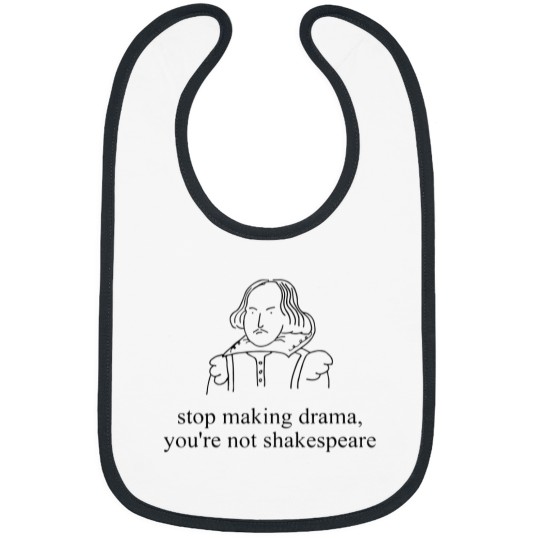 Discover Stop Making Drama You're Not Shakespear Bibs