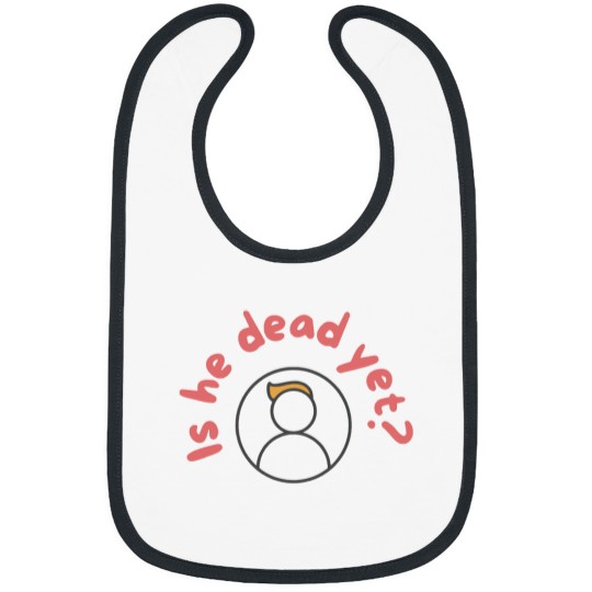 Discover Is He Dead Yet Bibs, Anti Trump Bibs, Not My President Bibs