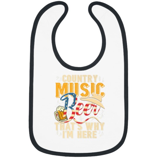 Discover Country Music And Beer That's Why I'm Here T Funny Bibs