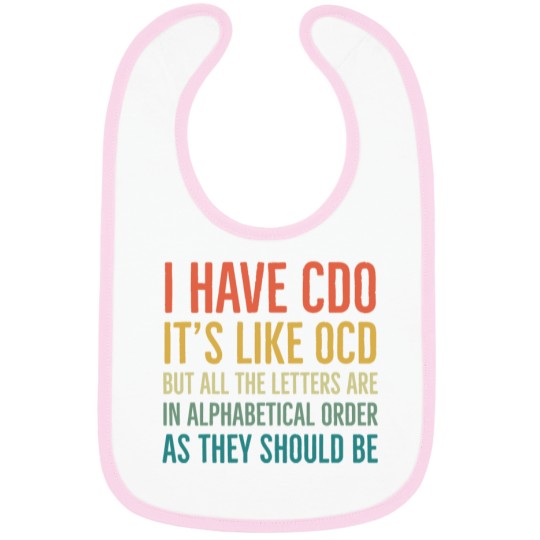 Discover I Have CDO It_s Like OCD But All Letters Are In Alphabetical Order As They Should Be Bibs