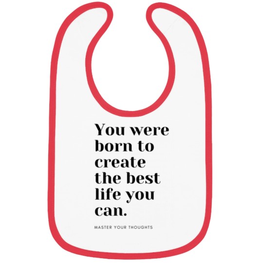 Discover You were born to create the best life you can. Master your thoughts Bibs