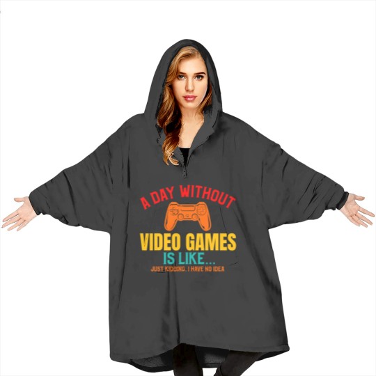 Discover A DAY WITHOUT VIDEO GAMES IS LIKE, Funny Gaming Gamer Blanket Hoodies