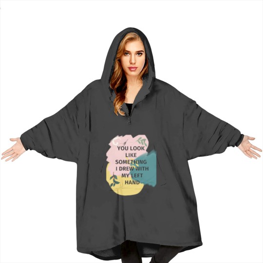 Discover You Look Like Something I Drew With My Left Blanket Hoodies