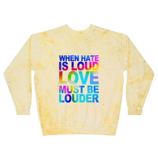Discover When Hate Is Loud Love Must Be Louder Blast Sweatshirts