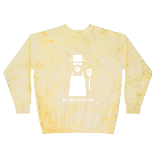Discover We Have to Cook - Breaking Bad - Blast Sweatshirts