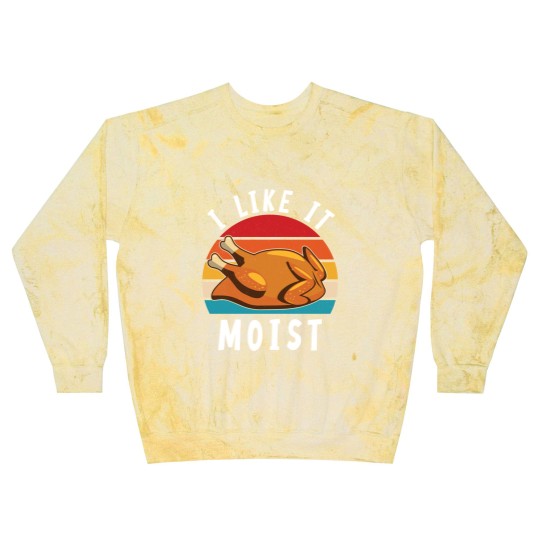 Discover I Like It Moist Funny Turkey Thanksgiving - I Like It Moist - Blast Sweatshirts