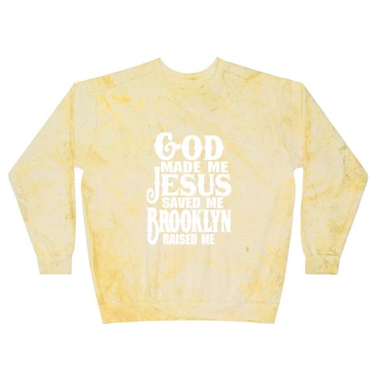 Discover God Made Me Jesus Saved Me Brooklyn Raised Me Blast Sweatshirts