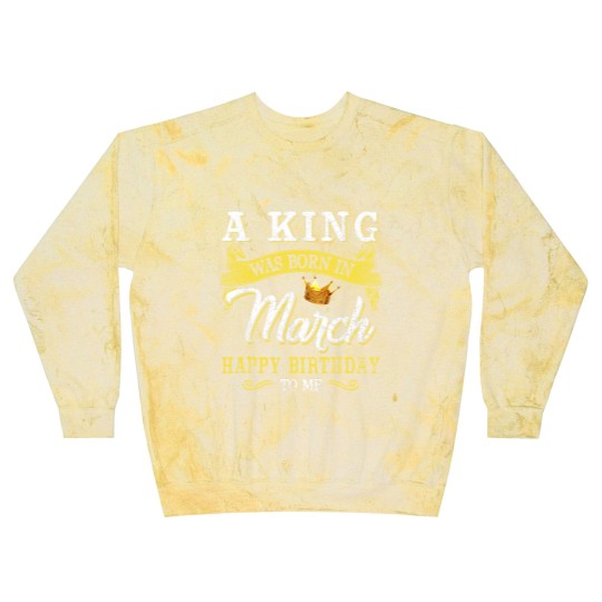 Discover A King Was Born In March Happy Birthday To Me Blast Sweatshirts