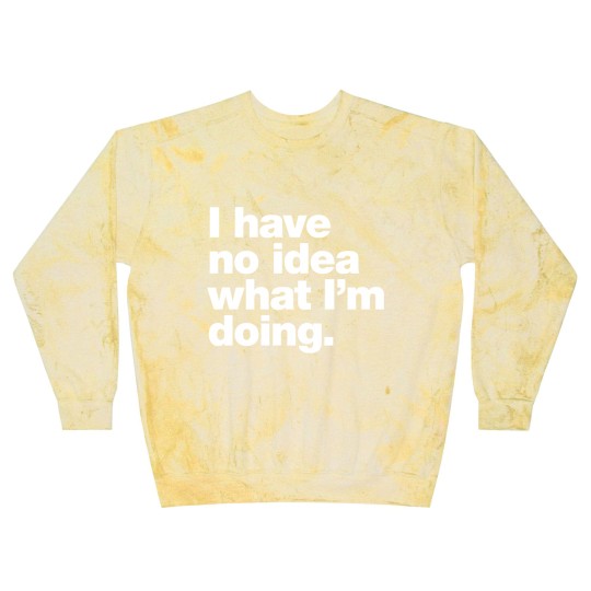 Discover I have no idea what I'm doing. Classic Blast Sweatshirts